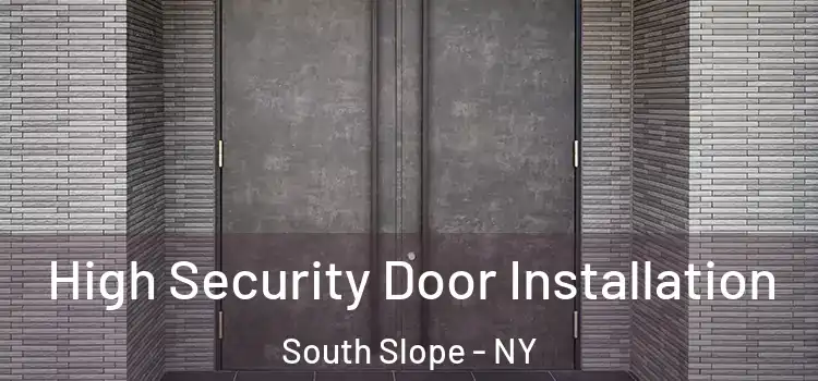 High Security Door Installation South Slope - NY