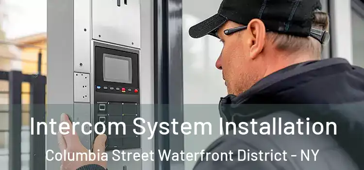 Intercom System Installation Columbia Street Waterfront District - NY
