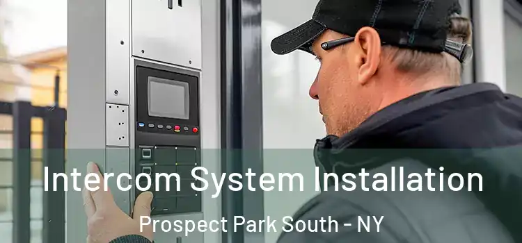 Intercom System Installation Prospect Park South - NY