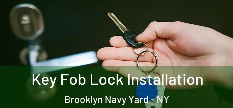  Key Fob Lock Installation Brooklyn Navy Yard - NY