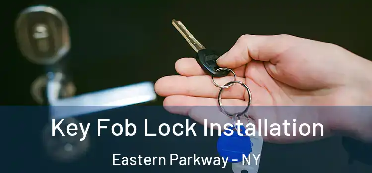  Key Fob Lock Installation Eastern Parkway - NY