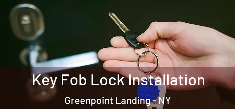 Key Fob Lock Installation Greenpoint Landing - NY
