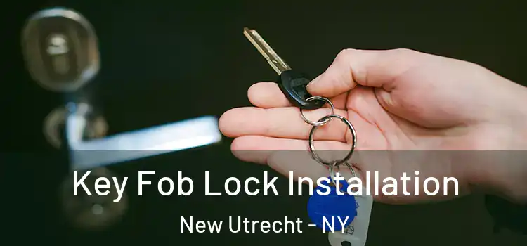 Key Fob Lock Installation New Utrecht - NY