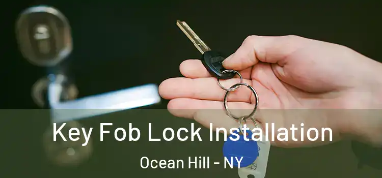  Key Fob Lock Installation Ocean Hill - NY