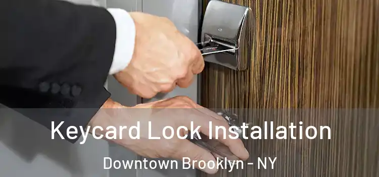 Keycard Lock Installation Downtown Brooklyn - NY