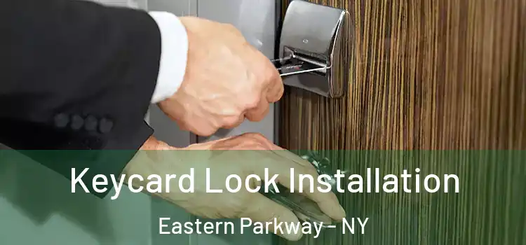  Keycard Lock Installation Eastern Parkway - NY