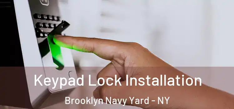 Keypad Lock Installation Brooklyn Navy Yard - NY