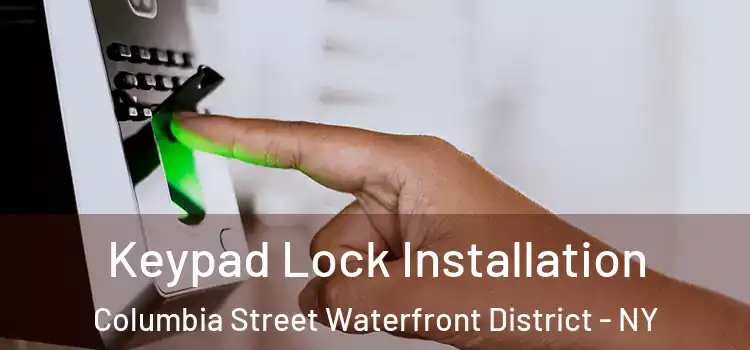 Keypad Lock Installation Columbia Street Waterfront District - NY