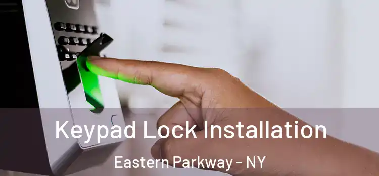 Keypad Lock Installation Eastern Parkway - NY