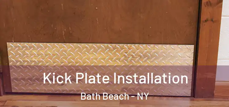 Kick Plate Installation Bath Beach - NY