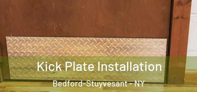 Kick Plate Installation Bedford-Stuyvesant - NY