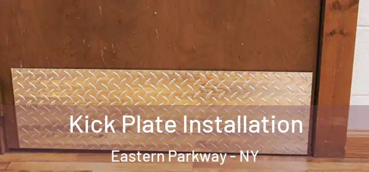 Kick Plate Installation Eastern Parkway - NY
