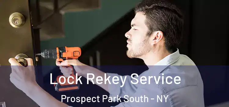 Lock Rekey Service Prospect Park South - NY