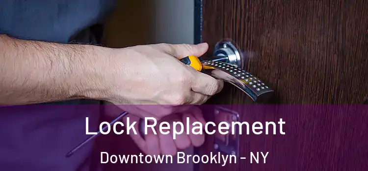 Lock Replacement Downtown Brooklyn - NY