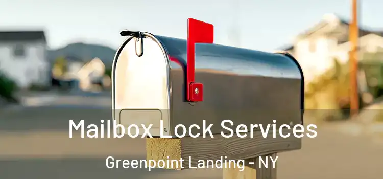 Mailbox Lock Services Greenpoint Landing - NY