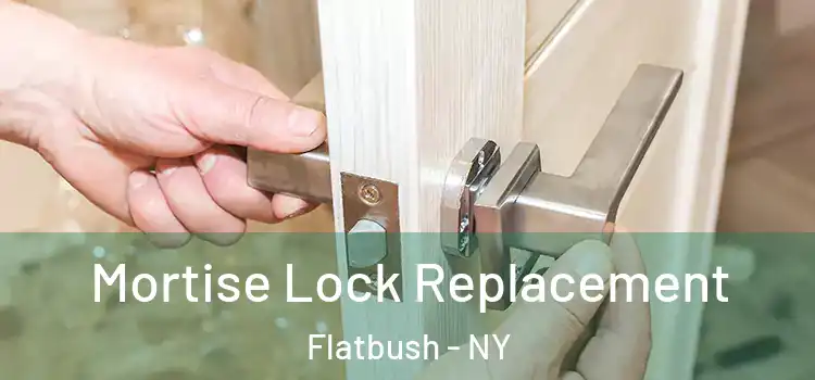 Mortise Lock Replacement Flatbush - NY