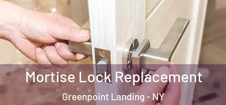 Mortise Lock Replacement Greenpoint Landing - NY