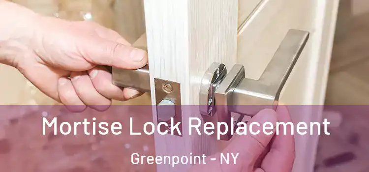 Mortise Lock Replacement Greenpoint - NY
