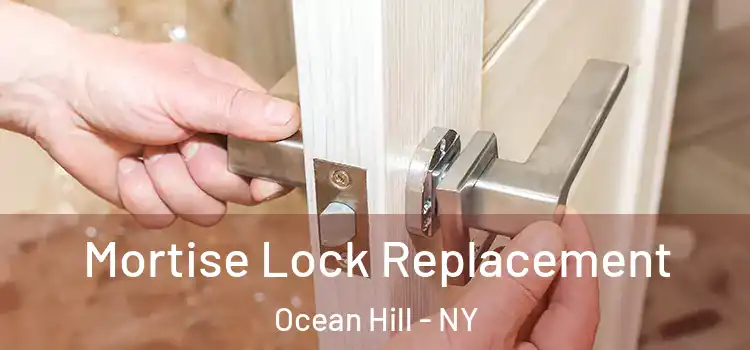 Mortise Lock Replacement Ocean Hill - NY