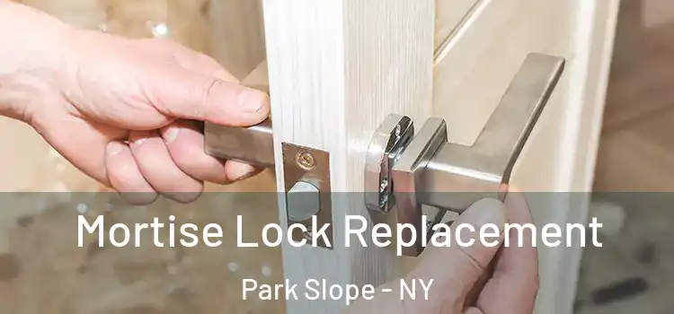 Mortise Lock Replacement Park Slope - NY