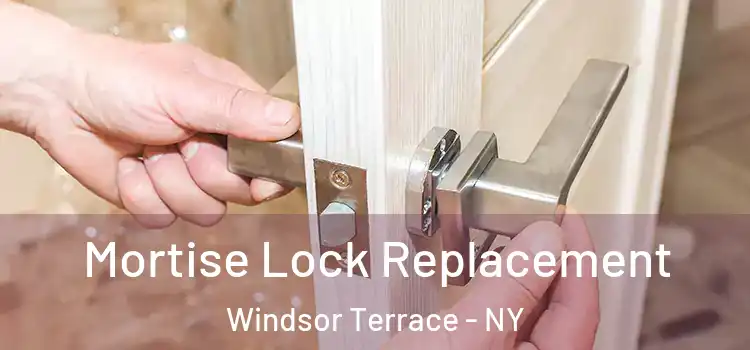 Mortise Lock Replacement Windsor Terrace - NY