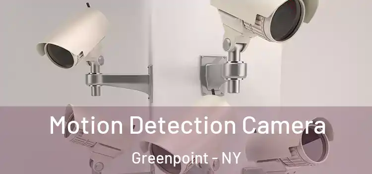  Motion Detection Camera Greenpoint - NY