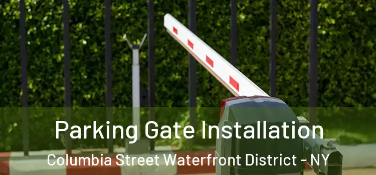 Parking Gate Installation Columbia Street Waterfront District - NY