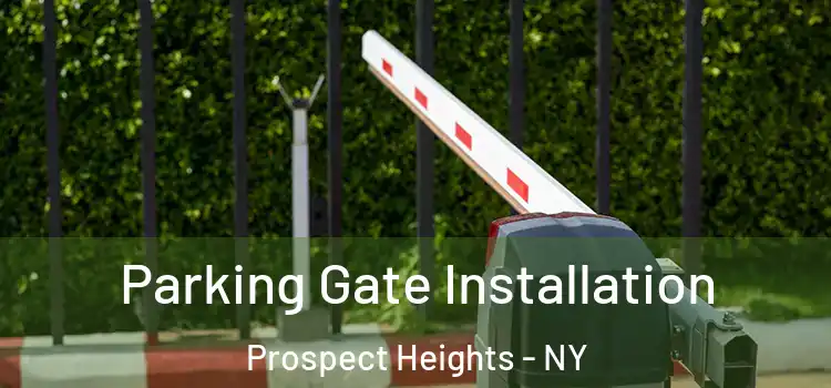 Parking Gate Installation Prospect Heights - NY