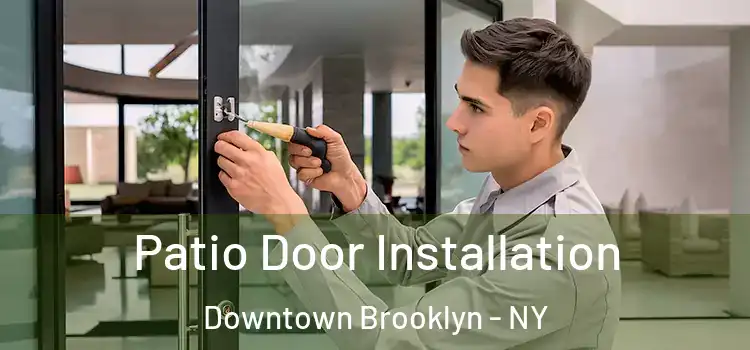 Patio Door Installation Downtown Brooklyn - NY