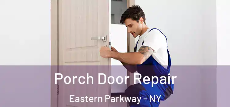  Porch Door Repair Eastern Parkway - NY