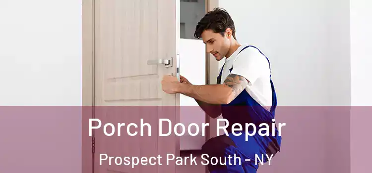  Porch Door Repair Prospect Park South - NY