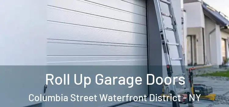  Roll Up Garage Doors Columbia Street Waterfront District - NY