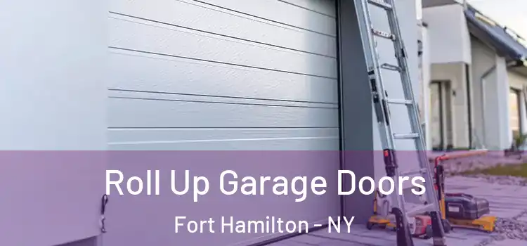  Roll Up Garage Doors Fort Hamilton - NY
