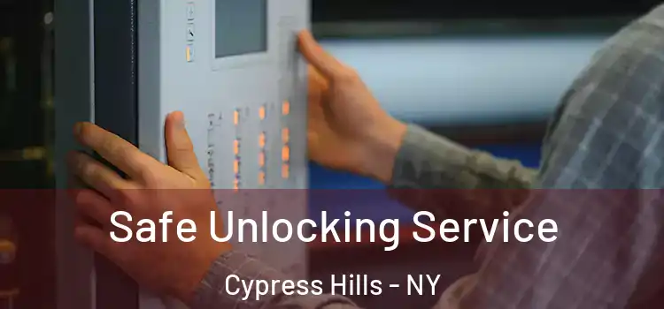 Safe Unlocking Service Cypress Hills - NY