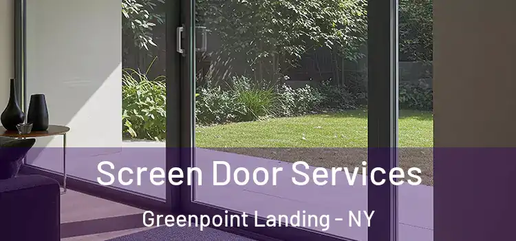 Screen Door Services Greenpoint Landing - NY