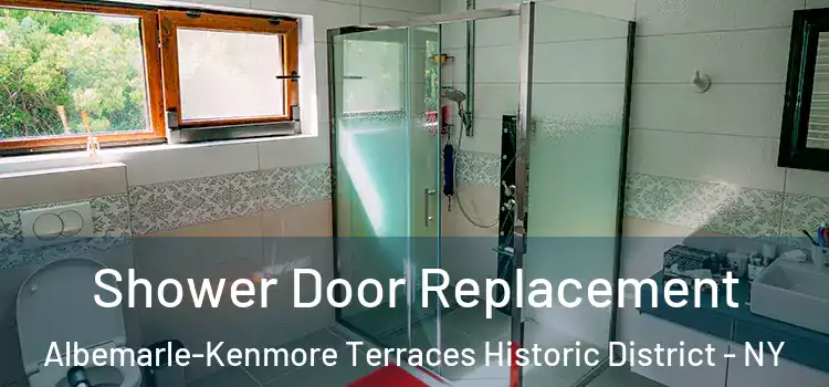 Shower Door Replacement Albemarle-Kenmore Terraces Historic District - NY