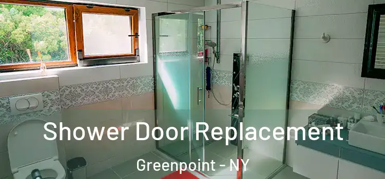 Shower Door Replacement Greenpoint - NY