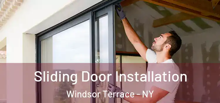 Sliding Door Installation Windsor Terrace - NY
