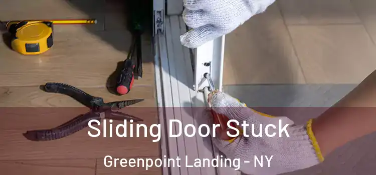 Sliding Door Stuck Greenpoint Landing - NY