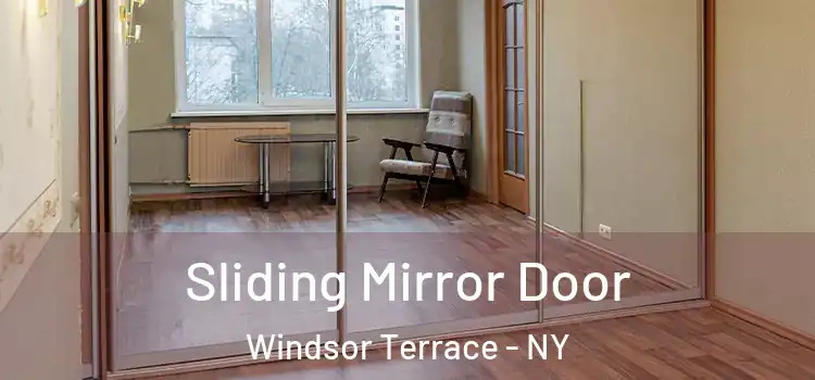  Sliding Mirror Door Windsor Terrace - NY