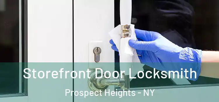 Storefront Door Locksmith Prospect Heights - NY