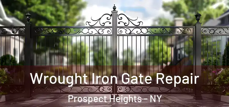 Wrought Iron Gate Repair Prospect Heights - NY